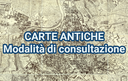 Carte antiche: Modalità di consultazione